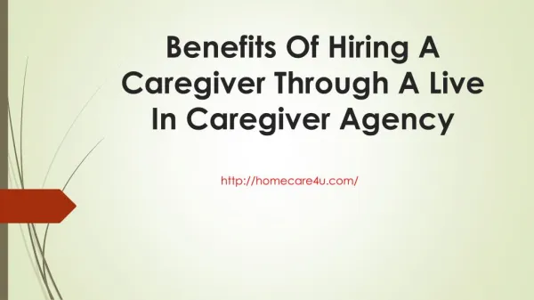 Benefits of hiring a caregiver through a live in caregiver agency