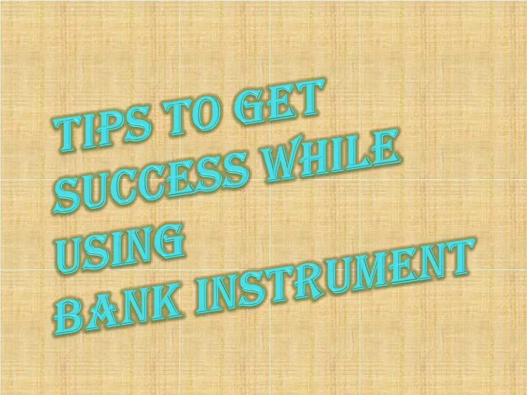 tips to get success while using bank instrument