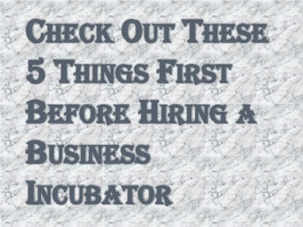 check out these 5 things first before hiring a business incubator