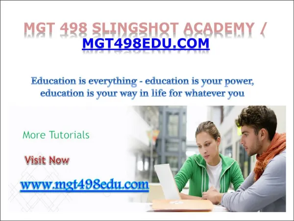 MGT 498 Slingshot Academy / mgt498edu.comFOR MORE CLASSES VISIT www.mgt498edu.com This Tutorial co
