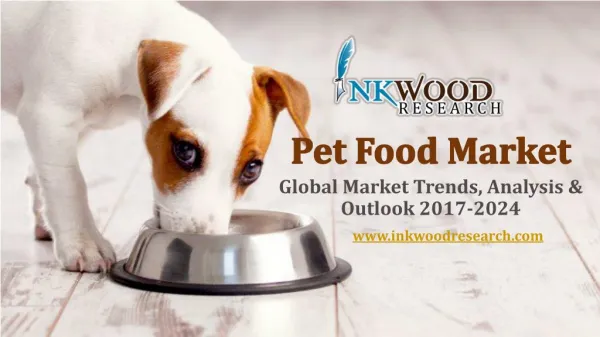 Pet Food Market | Global Market Trends, Analysis & Outlook 2017-2024 | Inkwood Research