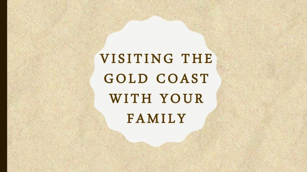 visiting the gold coast with your family