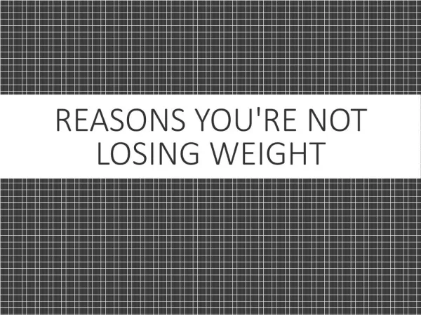 Reasons Why You're Not Losing Weight