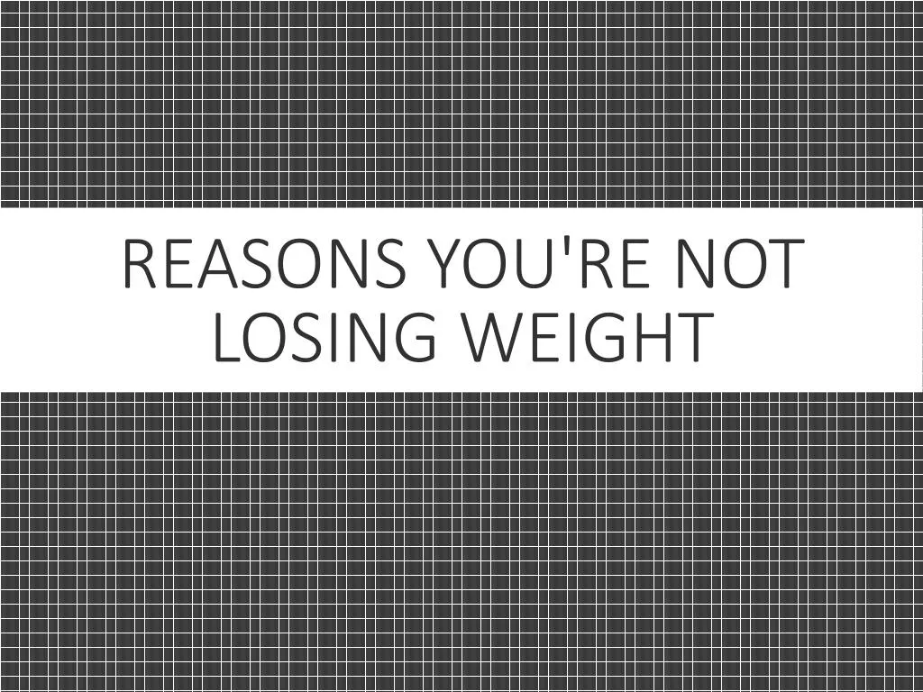 reasons you re not losing weight