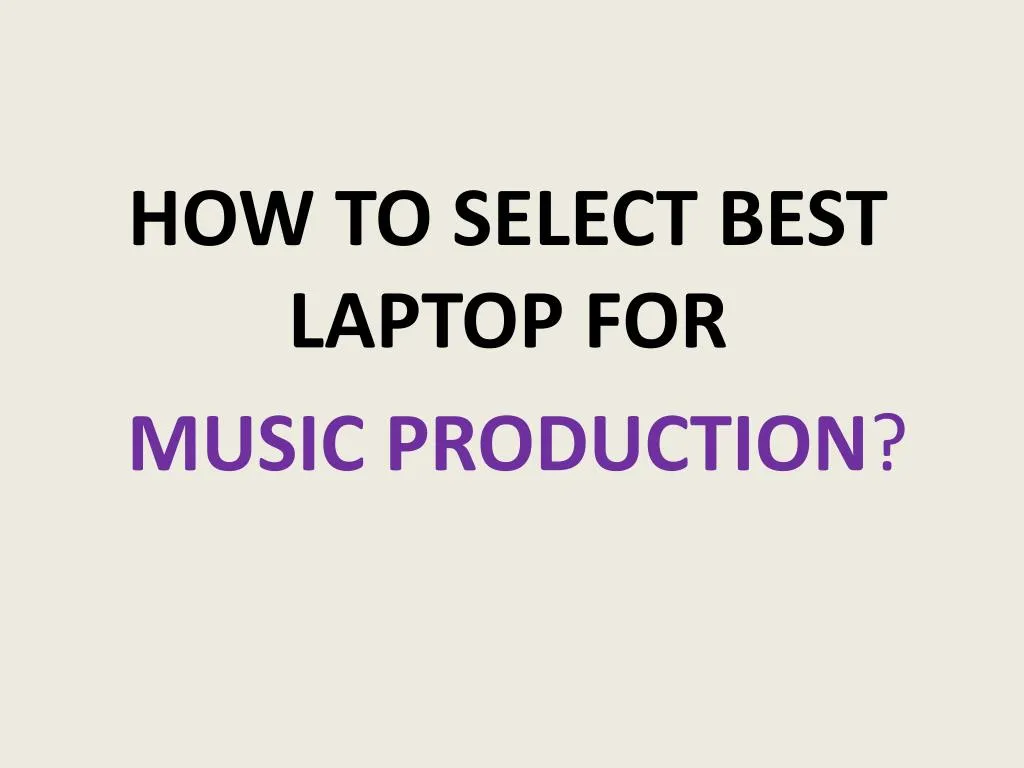 how to select best laptop for music production