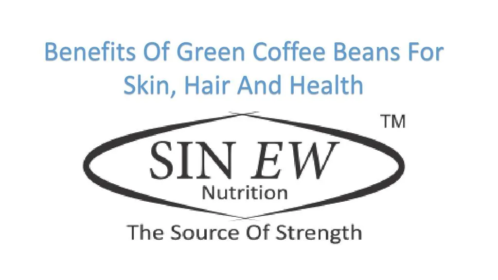 benefits of green coffee beans for skin hair