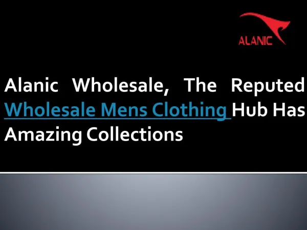 Alanic Wholesale, The Reputed Wholesale Mens Clothing Hub Has Amazing Collections