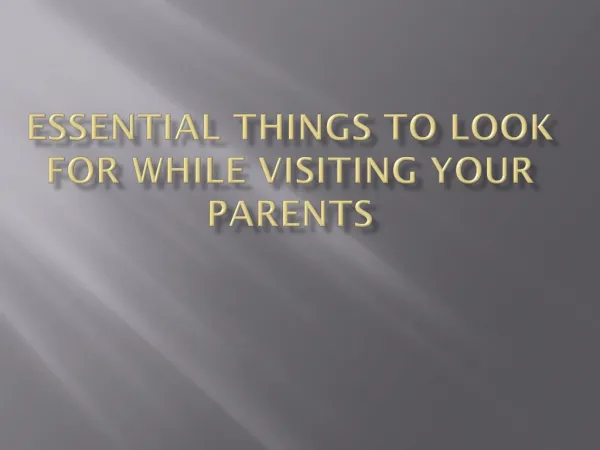 Essential Things to Look for While Visiting Your Parents