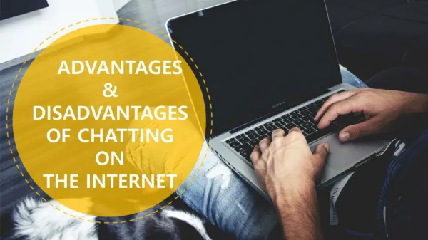 ADVANTAGES AND DISADVANTAGES OF CHATTING ON THE INTERNET