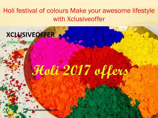 Holi Festival of Colours Make Your Awesome Lifestyle With Xclusiveoffer