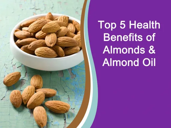 Top 5 Health Benefits of Almonds & Almond Oil