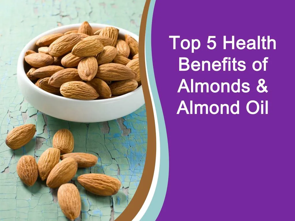 top 5 health benefits of almonds almond oil