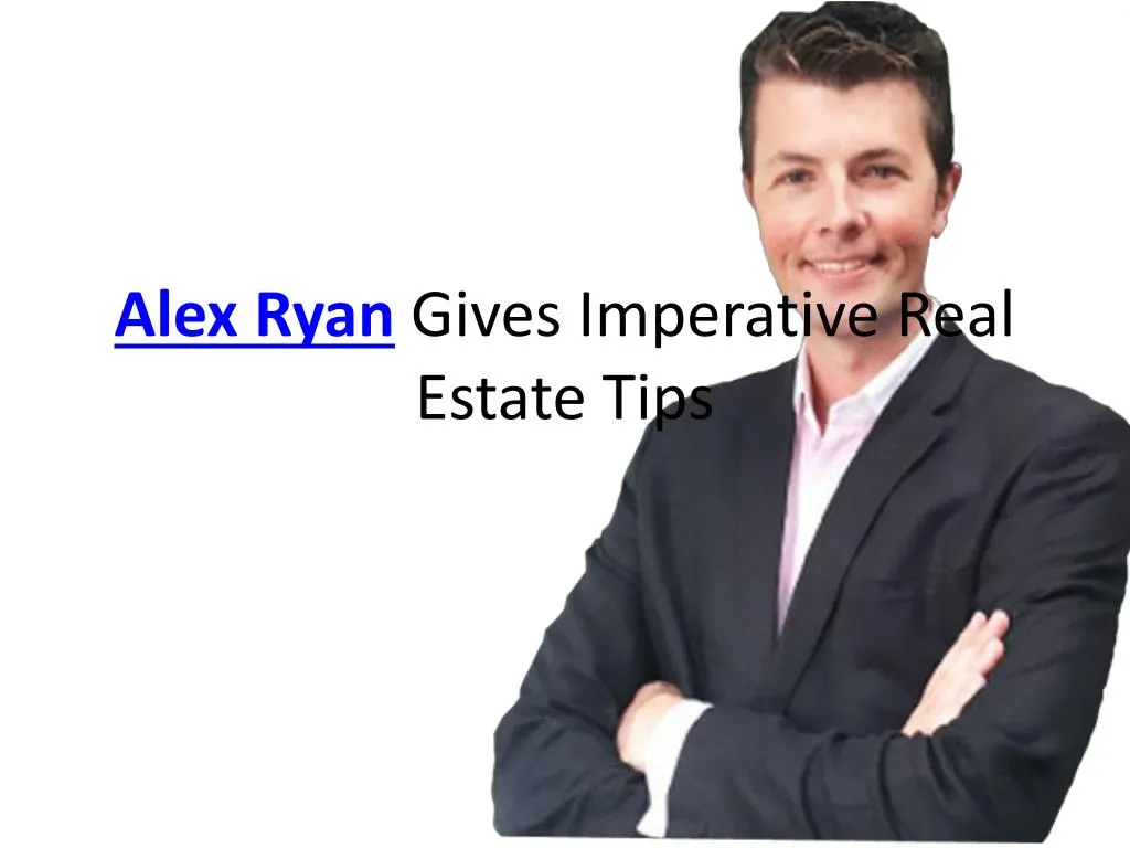 alex ryan gives imperative real estate tips