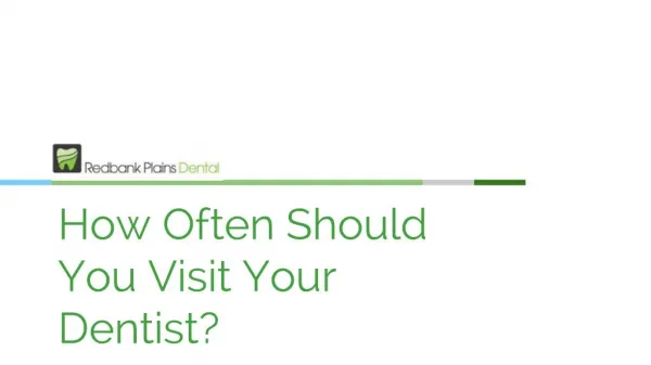How Often Should you Visit Your Dentist - Redbank Plains Dental