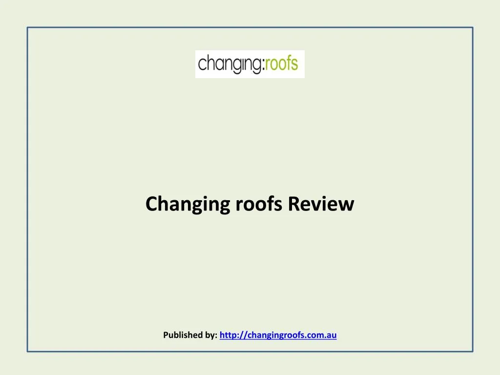 changing roofs review published by http changingroofs com au