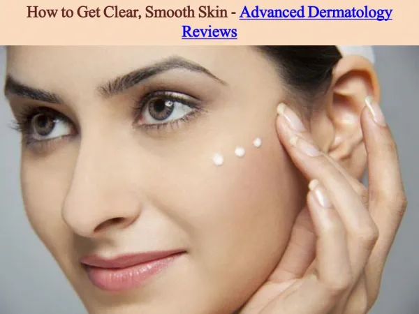 How to Get Clear, Smooth Skin - Advanced Dermatology Reviews