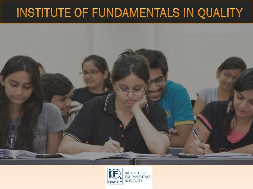 institute of fundamentals in quality