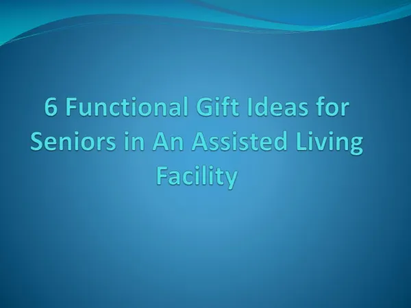 6 Functional Gift Ideas for Seniors in An Assisted Living Facility