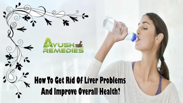 How To Get Rid Of Liver Problems And Improve Overall Health?