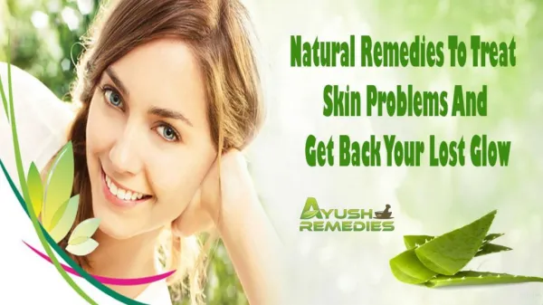 Natural Remedies To Treat Skin Problems And Get Back Your Lost Glow