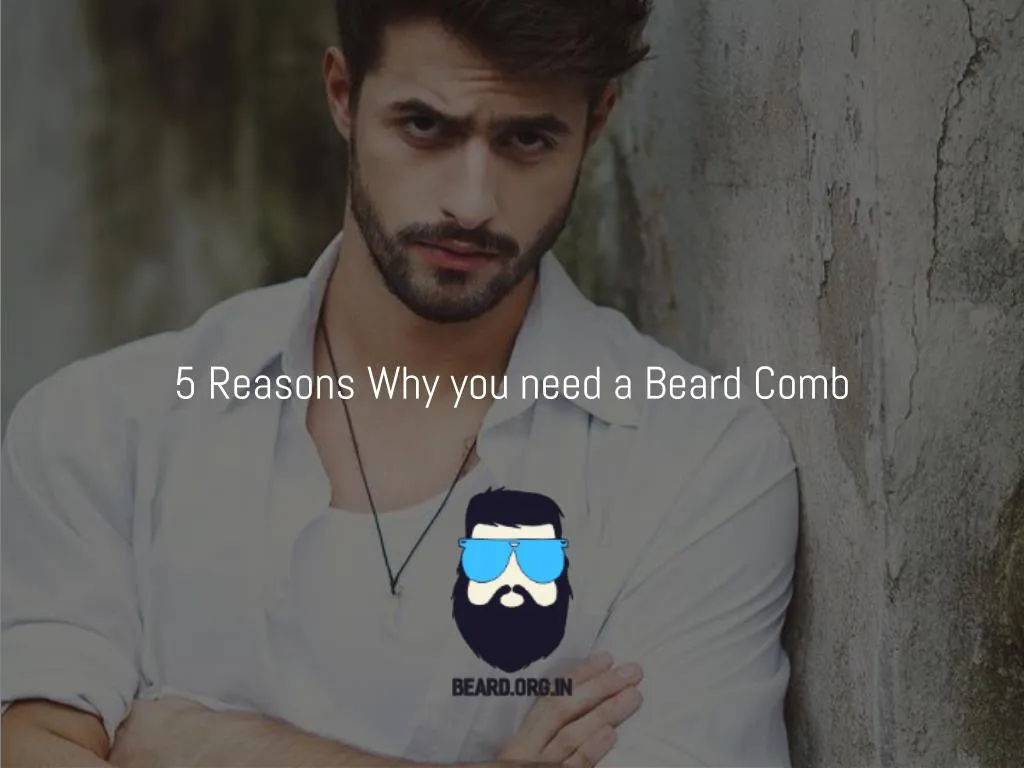 5 reasons why you need a beard comb