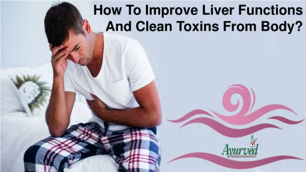 How To Improve Liver Functions And Clean Toxins From Body?