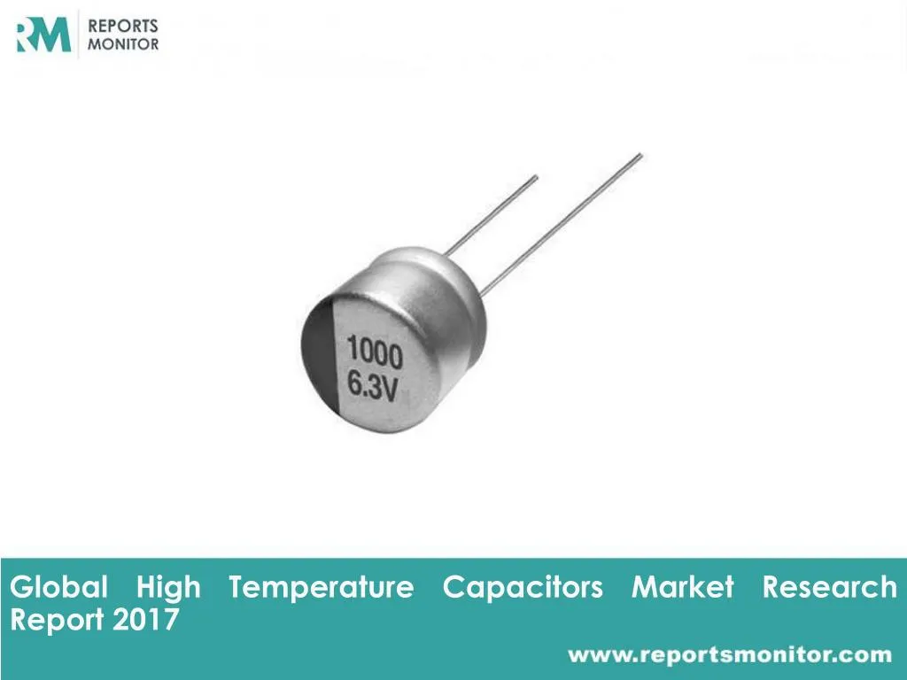 global high temperature capacitors market research report 2017