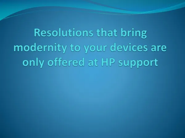 Resolutions that bring modernity to your devices are only offered at HP support