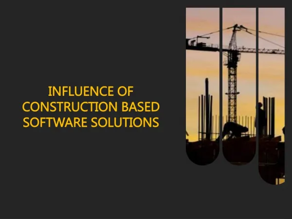INFLUENCE OF CONSTRUCTION BASED SOFTWARE SOLUTIONS