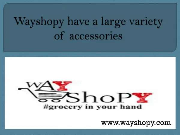 Wayshopy have a large variety of accessories