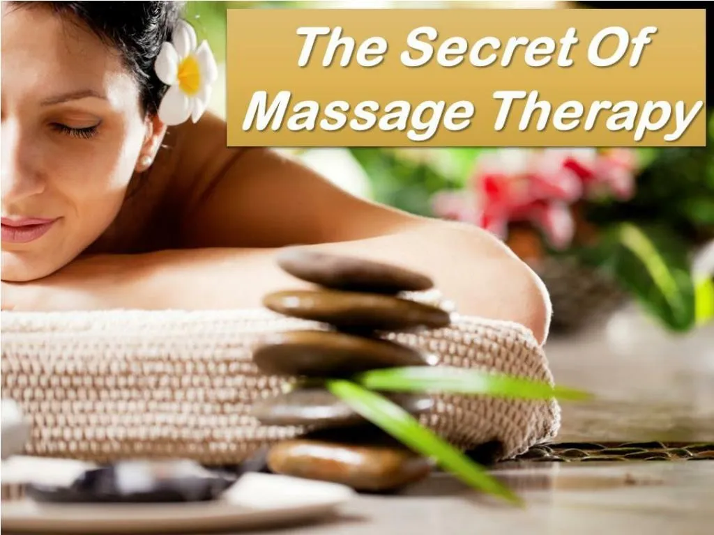 Ppt The Secret Of Massage Therapy Powerpoint Presentation Free Download Id7528525