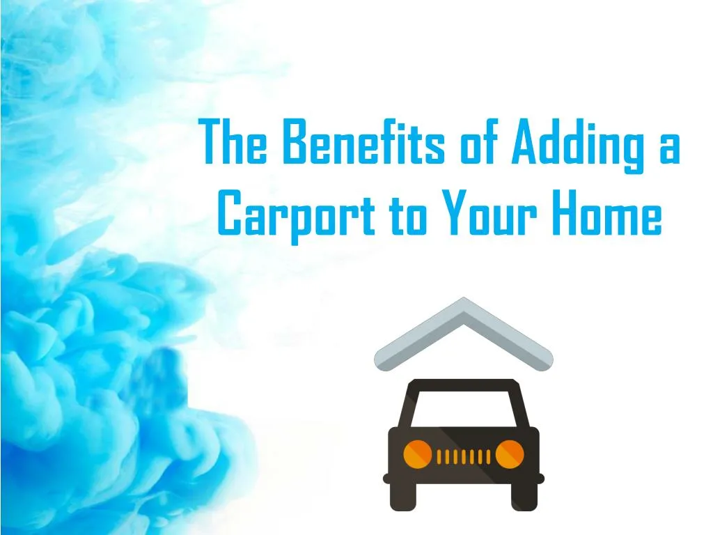 the benefits of adding a carport to your home