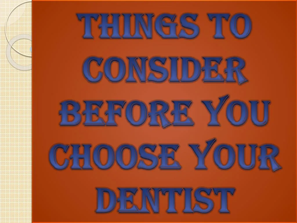 things to consider before you choose your dentist