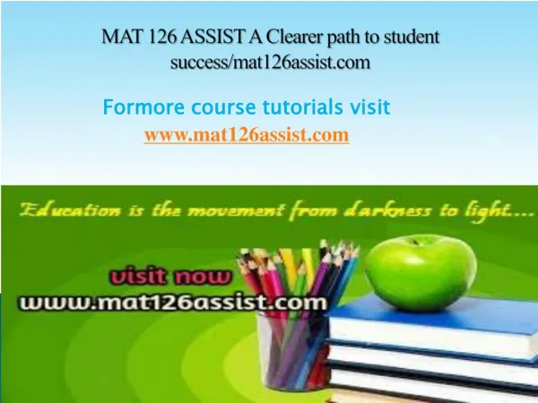 MAT 126 ASSIST A Clearer path to student success/mat126assist.com