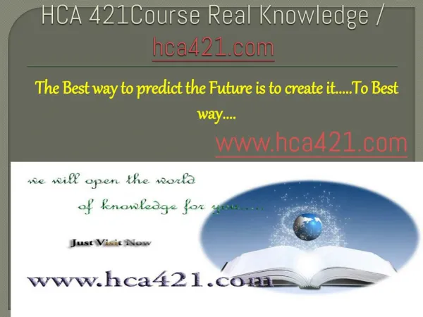 HCA 421Course Real Knowledge / hca421 dotcom