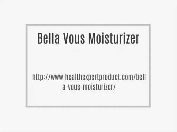 http://www.healthexpertproduct.com/bella-vous-moisturizer/