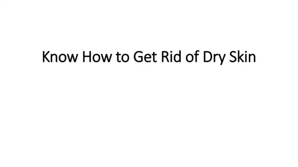 Know How to Get Rid of Dry Skin