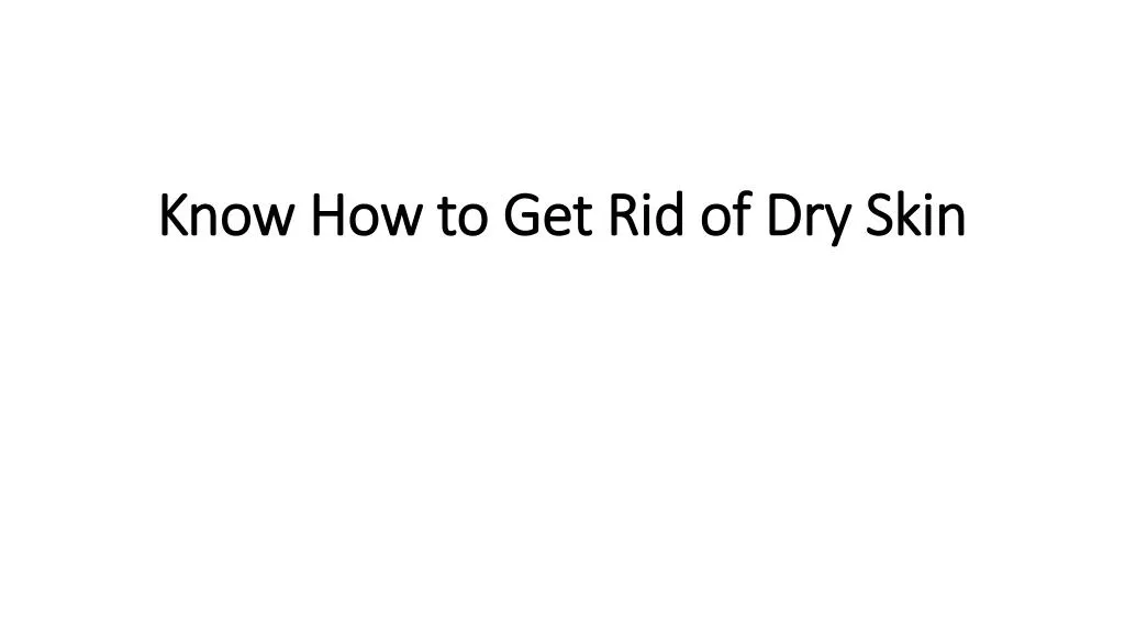 know how to get rid of dry skin