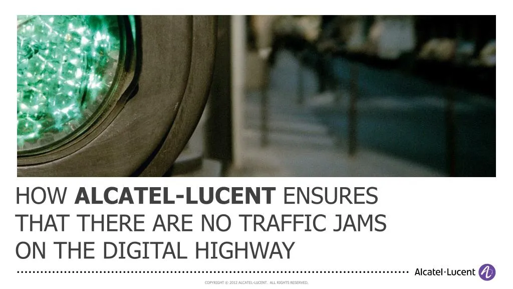 how alcatel lucent ensures that there are no traffic jams on the digital highway