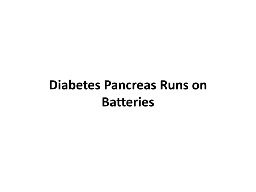 diabetes pancreas runs on batteries