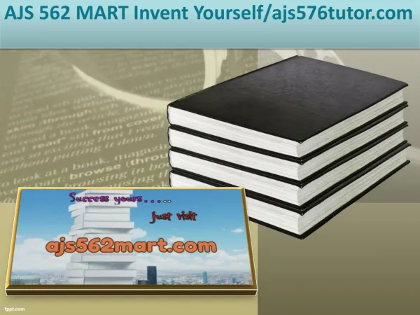 AJS 562 MART Invent Yourself/ajs576tutor.com