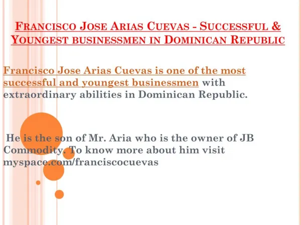 Francisco Jose Arias Cuevas is one of the most successful and youngest businessmen with extraordinary abilities in Domi