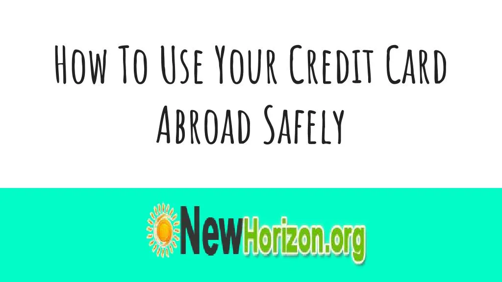 how to use your credit card abroad safely