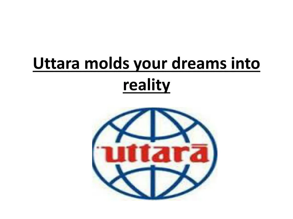 uttara molds your dreams into reality