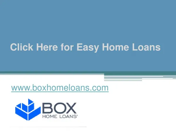 Click Here for Easy Home Loans - www.boxhomeloans.com