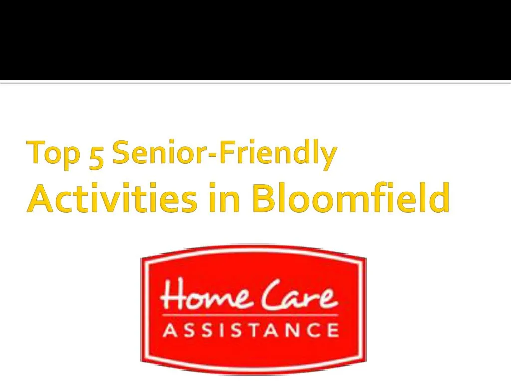 top 5 senior friendly activities in bloomfield