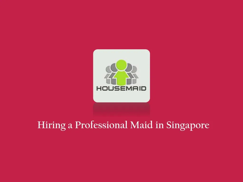 hiring a professional maid in singapore