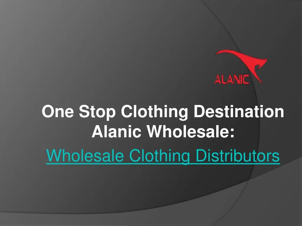 one stop clothing destination alanic wholesale wholesale clothing distributors