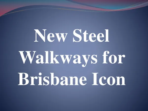 New Steel Walkways for Brisbane Icon
