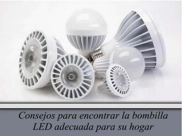 Consejos para encontrar la bombilla LED adecuada para su hogar